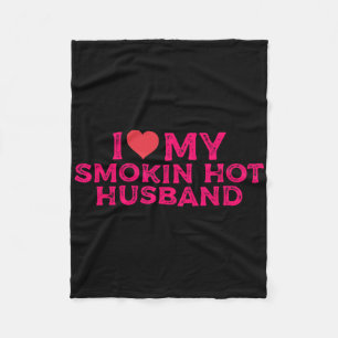 I Love My Smokin Hot Husbynd  Fleece Blanket