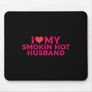 I Love My Smokin Hot Husbynd Mouse Pad