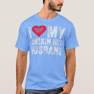 I Love My Smoking Hot Husband Marriage Funny Vinta T-Shirt