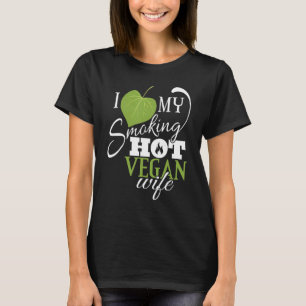 I Love My Smoking Hot Vegan Wife Funny Leaf T Shir T-Shirt