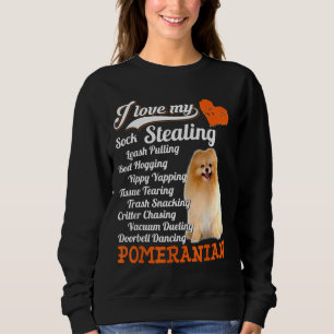 I Love My Sock Stealing Leash Pulling Pomeranian F Sweatshirt