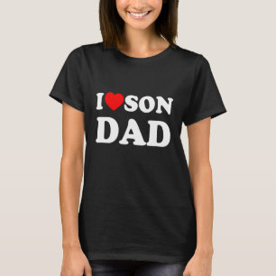I Love My SON DAD for dad From Son Dad of Son T-Shirt
