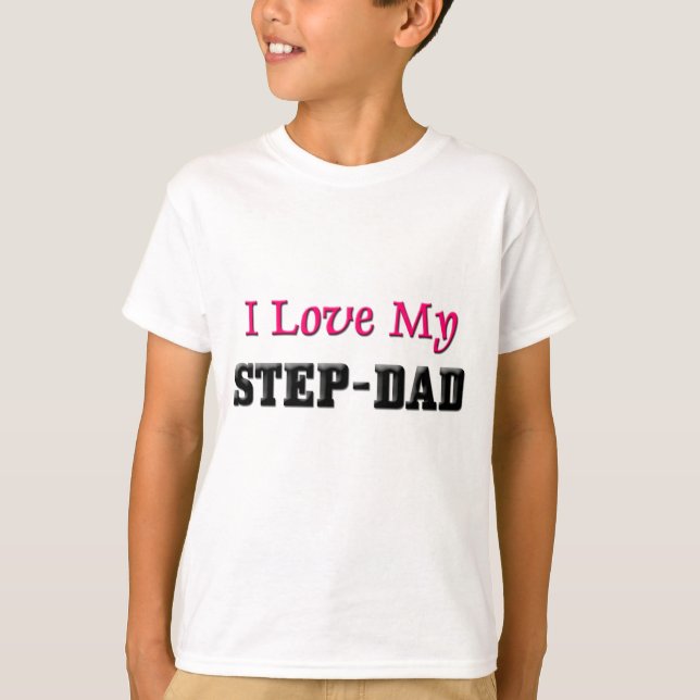 I Love My Step-Dad T-Shirt (Front)