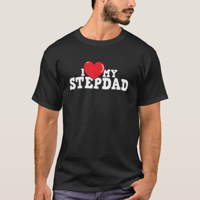 I Love My Stepdad  Stepfather Stepson Stepdaughter T-Shirt (Front)