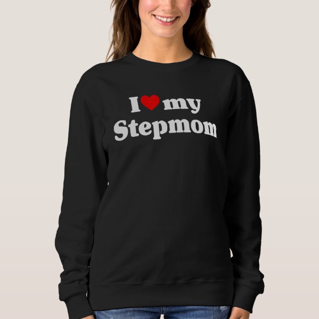 I Love My Stepmom Mother's Day Mommy Stepmother Mo Sweatshirt (Front)