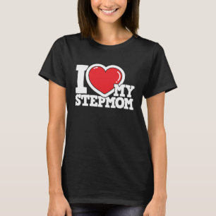 I Love My Stepmom  Stepmother Stepdaughter Stepson T-Shirt