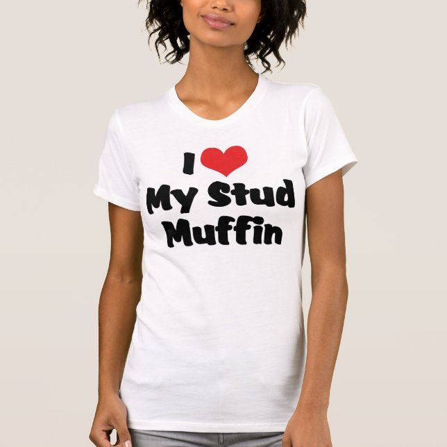 I Love My Stud Muffin T-Shirt (Front)