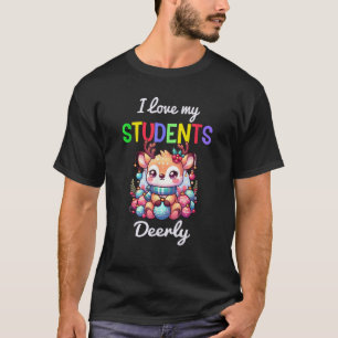 I love my students deerly teacher life Cute Reinde T-Shirt