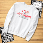I Love My Students Funny Teacher Quote Sweatshirt<br><div class="desc">This funny typography design for teachers features “I love my students” in bright red text that people notice first and “finish all their homework on time” in fine print, funny way of saying you love your students even though they might turn in homework late. Perfect for you, friends or family...</div>
