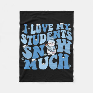 I Love My Students Snow Much Funny Teacher Christm Fleece Blanket