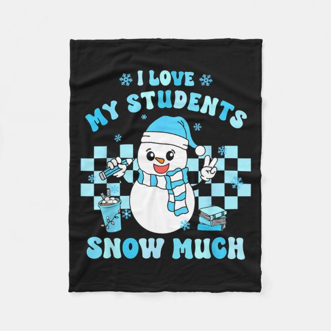I Love My Students Snow Much Teacher Winter  Fleece Blanket (Front)