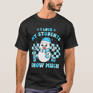 I Love My Students Snow Much Teacher Winter  T-Shirt