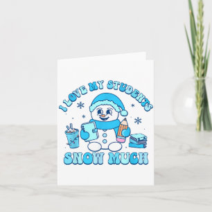 I Love My Students Snow Much Winter Teacher  Card