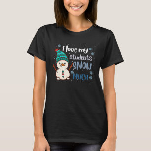I Love My Students Snow Much Winter Teaching Snow T-Shirt