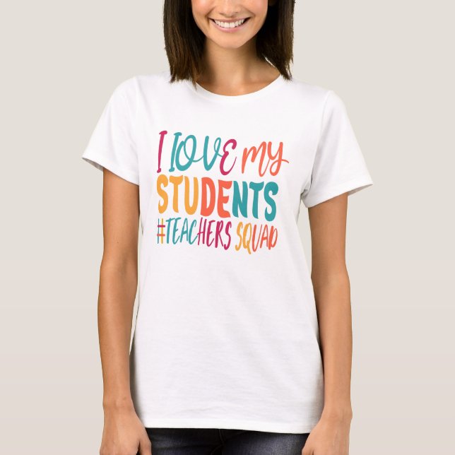 I LOVE MY STUDENTS. T-Shirt (Front)
