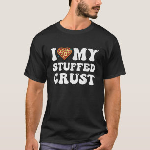 I Love My Stuffed Crust s I Heart My Pizzas T-Shirt