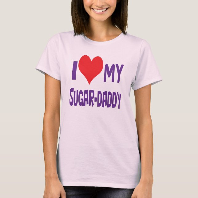 I love my sugar-daddy. T-Shirt (Front)