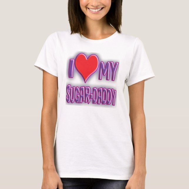 I love my sugar-daddy. T-Shirt (Front)