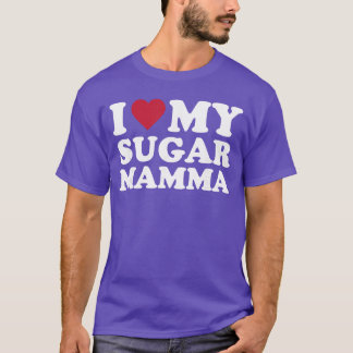 I Love My Sugar Mamma friend T-Shirt