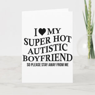 I Love My Super Hot Autistic Boyfriend Funny Tee O Card