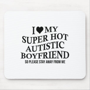 I Love My Super Hot Autistic Boyfriend Funny Tee O Mouse Pad