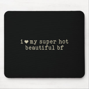 I Love My Super Hot Beautiful Boyfriend Funny Girl Mouse Pad
