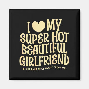 I Love My Super Hot Beautiful Girlfriend Gf Quote Magnet
