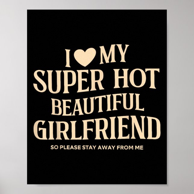 I Love My Super Hot Beautiful Girlfriend So Please Poster (Front)