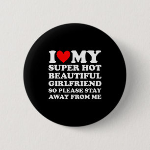 I Love My Super Hot Beautiful Girlfriend Stay Away 6 Cm Round Badge