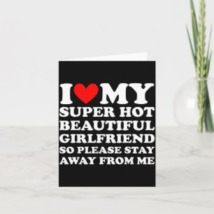 I Love My Super Hot Beautiful Girlfriend Stay Away Card