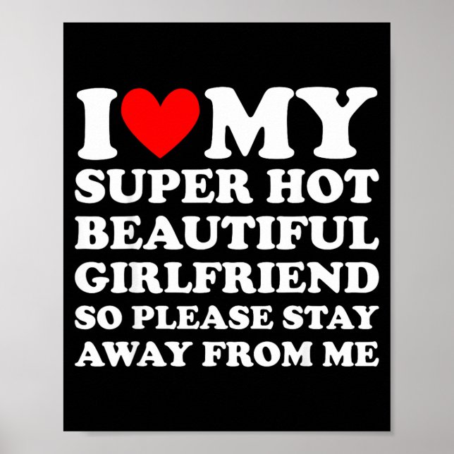 I Love My Super Hot Beautiful Girlfriend Stay Away Poster (Front)