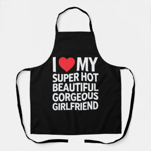 I Love My Super Hot Beautiful Gorgeous Girlfriend Apron