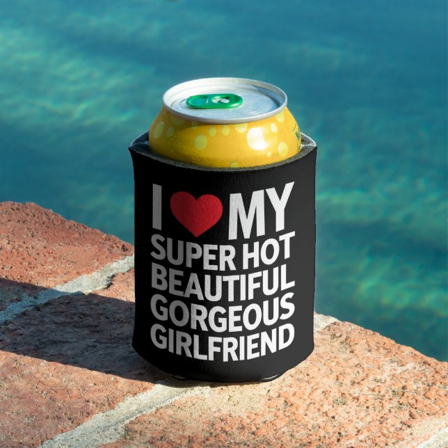 I Love My Super Hot Beautiful Gorgeous Girlfriend Can Cooler (In Situ Pool)