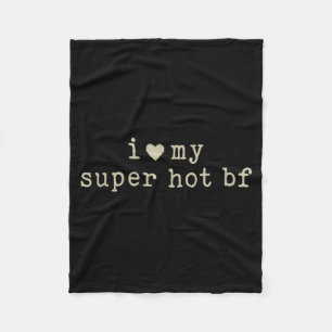 I Love My Super Hot Boyfriend Funny Girlfriend  Fleece Blanket