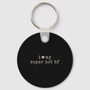 I Love My Super Hot Boyfriend Funny Girlfriend  Key Ring