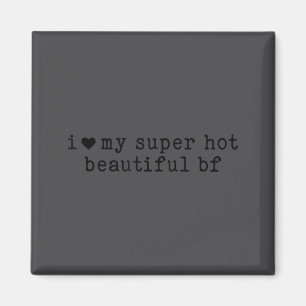 I Love My Super Hot Boyfriend Funny Girlfriend  Magnet