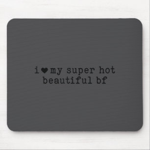 I Love My Super Hot Boyfriend Funny Girlfriend  Mouse Pad