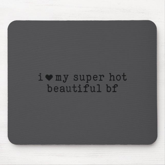 I Love My Super Hot Boyfriend Funny Girlfriend  Mouse Pad (Front)