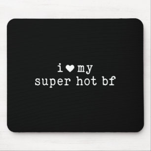 I Love My Super Hot Boyfriend Funny Girlfriend Mouse Pad