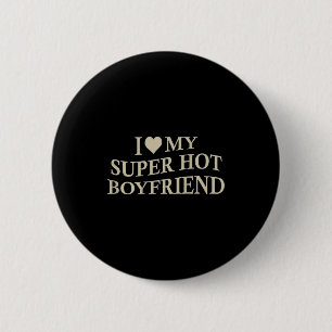 I Love My Super Hot Boyfriend Funny Girlfriend On  6 Cm Round Badge