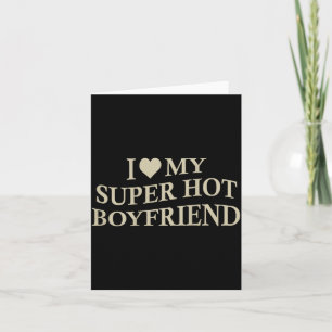 I Love My Super Hot Boyfriend Funny Girlfriend On  Card