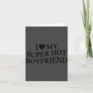 I Love My Super Hot Boyfriend Funny Girlfriend On Card