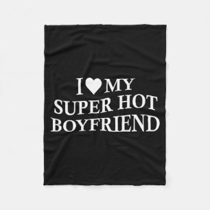 I Love My Super Hot Boyfriend Funny Girlfriend On  Fleece Blanket