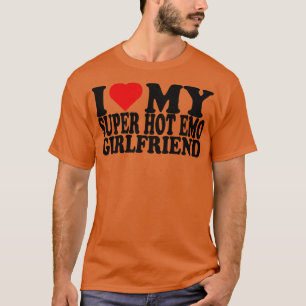I Love My Super Hot Emo Girlfriend T-Shirt