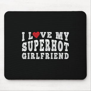 I Love My Super Hot Girlfriend I Heart My Superhot Mouse Pad