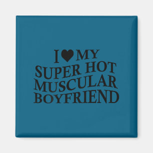 I Love My Super Hot Muscular Boyfriend Funny Love  Magnet