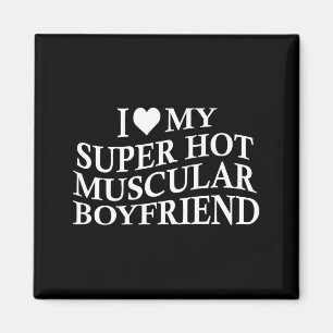 I Love My Super Hot Muscular Boyfriend Funny Love  Magnet