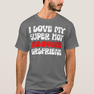 I Love My Super Hot Philippines Girlfriend Filipin T-Shirt
