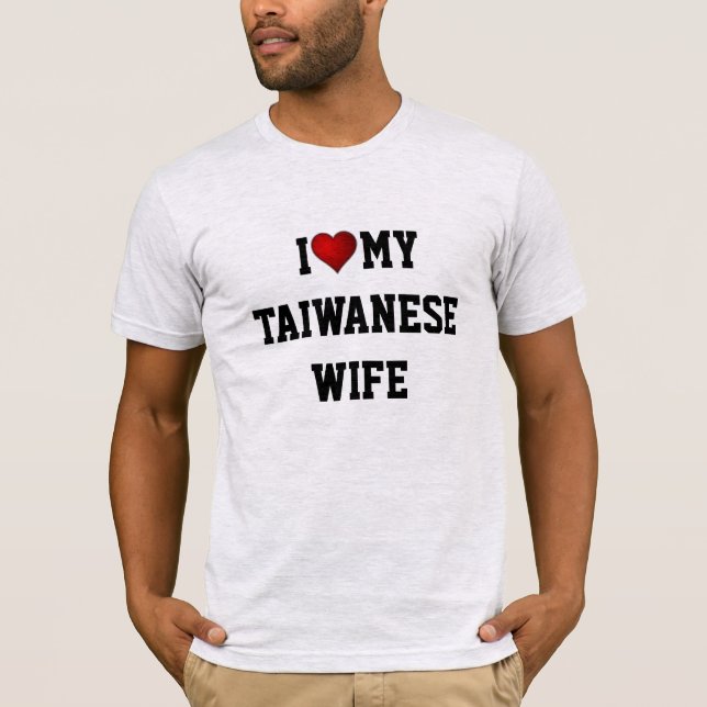 I Love My Taiwanese Wife T-Shirt (Front)