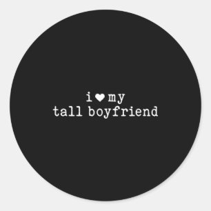 I Love My Tall Boyfriend Funny Girlfriend  Classic Round Sticker
